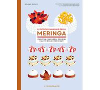 Il piccolo manuale della meringa. Pavlova, macaron, spumini e alt