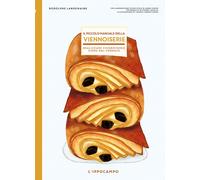 Il piccolo manuale della viennoiserie. Realizzare viennoiserie co