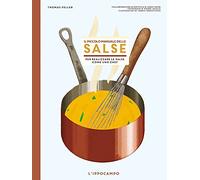 Il piccolo manuale delle salse. Per realizzare le salse come un chef