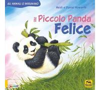 Il piccolo Panda Felice. Gli animali ci insegnano. Ediz. a colori