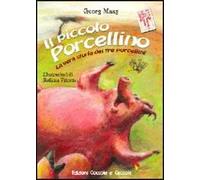 Il piccolo porcellino. La vera storia dei tre porcellini