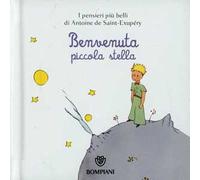 Il Piccolo Principe. Benvenuta piccola stella. Ediz. illustrata