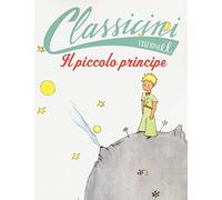 Il Piccolo Principe da Antoine de Saint-Exupéry. Classicini. Ediz. illustrata