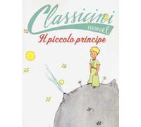 Il Piccolo Principe da Antoine de Saint-Exupéry. Classicini. Ediz. illustrata