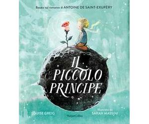 Il Piccolo Principe da Antoine de Saint-Exupéry. Ediz. illustrata