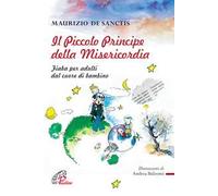 Il Piccolo principe della misericordia. Fiaba per adulti dal cuore di bambino