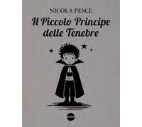 Libri Pesce Nicola - Il Piccolo Principe Delle Tenebre