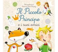 Il piccolo principe e i suoi amici. Ediz. a colori