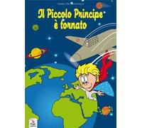 Il Piccolo Principe è tornato. The Little Prince is back. Ediz. bilingue. Con video e materiali fruibili con QR Code