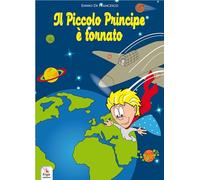Il Piccolo Principe è tornato. The Little Prince is back. Ediz. bilingue. Con video e materiali fruibili con QR Code