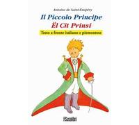 Il Piccolo Principe. El Cit Prinsi da Antoine de Saint-Exupéry. Testo italiano e piemontese