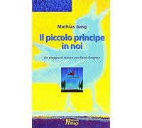 Il piccolo principe in noi. Un viaggio di ricerca con Saint-Exupéry