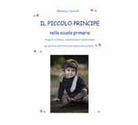 Il Piccolo principe nella scuola primaria - Toninelli Marilena