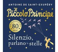 Il piccolo principe. Silenzio, parlano le stelle. Ediz. a colori