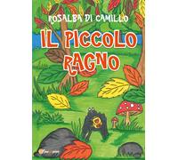 Il piccolo ragno. Ediz. illustrata - Di Camillo Rosalba