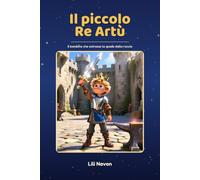 Il piccolo Re Artù: Il bambino che estrasse la spada dalla roccia