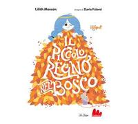 Il piccolo regno nel bosco. Ediz. a colori