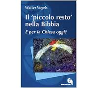 Il «piccolo resto» nella Bibbia. E per la Chiesa oggi?