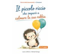 Il piccolo riccio che imparò a calmare la sua rabbia: Storia della buonanotte • Emozioni