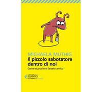 Il piccolo sabotatore dentro di noi. Come stanarlo e farselo amico
