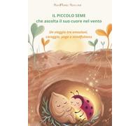 IL PICCOLO SEME che ascolta il suo cuore nel vento: - Un viaggio tra emozioni, coraggio, yoga e mindfulness