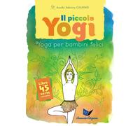 Il piccolo yogi. Yoga per bambini felici - 2014 - Ananda Edizioni