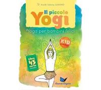 Il piccolo yogi. Yoga per bambini felici. Nuova ediz. Con 45 Carte