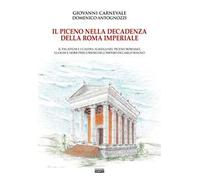 Il Piceno nella decadenza della Roma imperiale. Il Palatium e i Castra Albana nel Piceno romano, luoghi e nomi precursori dell'Impero di Carlo Magno