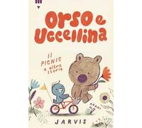 Il picnic e altre storie. Orso e Uccellina. Ediz. a colori