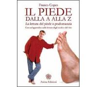 Il piede dalla A alla Z. La lettura del piede o podomanzia con un'appendice sulla lettura degli occhi e del viso as