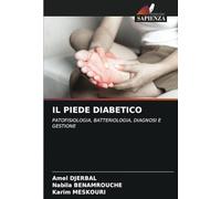 IL PIEDE DIABETICO: PATOFISIOLOGIA, BATTERIOLOGIA, DIAGNOSI E GESTIONE