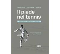 Il piede nel tennis. Biomeccanica, cinesiologia e infortuni. Ediz. illustrata