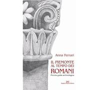 Il Piemonte al tempo dei romani. Piccola guida archeologica [Paperback] [Apr 01,