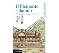 Il Piemonte sabaudo. Dal ducato transalpino all'Unità. Gli antichi stati italiani