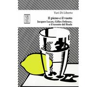 Il pieno e il vuoto. Jacques Lacan, Gilles Deleuze e il tessuto del Reale ...