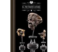 Il pietrificatore. La collezione anatomica «Paolo Gorini». Ediz. italiana ...