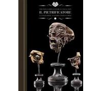 Il pietrificatore. La collezione anatomica «Paolo Gorini». Ediz. italiana e inglese