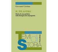 Il Pilastro. Storia di una periferia nella Bologna del dopoguerra
