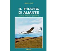 Il pilota di aliante. Guida teorico pratica