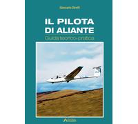 Il pilota di aliante. Guida teorico pratica - 2019 - Aviolibri