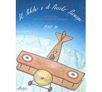 Il Pilota e il Piccolo Principe. La vita di Antoine de Saint-Exupéry