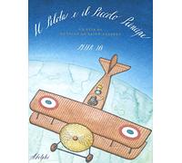 Il Pilota e il Piccolo Principe. La vita di Antoine de Saint-Exupéry