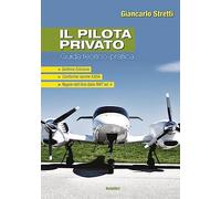 Libri Giancarlo Stretti - Il Pilota Privato. Guida Teorico Pratica Conforme Norm