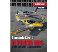 Il pilota VDS. Quiz risolti e commentati - Stretti Giancarlo