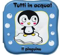 Il pinguino. Tutti in acqua! Ediz. a colori. Con gadget