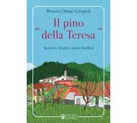 Il pino «della Teresa». Sentieri, luoghi e storie biellesi - Odone Ceragio...