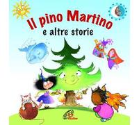 Il pino Martino e altre storie. Ediz. illustrata
