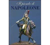 Il piombo di Napoleone. La Grande Armée nei soldatini della collezione Predieri. Ediz. illustrata