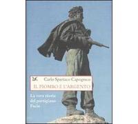 Il piombo e l'argento. La vera storia del partigiano Facio
