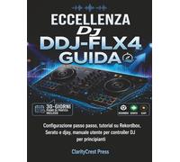 Il pioniere per eccellenza DJ DDJ-FLX4 Guida: Configurazione passo passo, tutorial su Rekordbox, Serato e djay, manuale utente per controller DJ per principianti